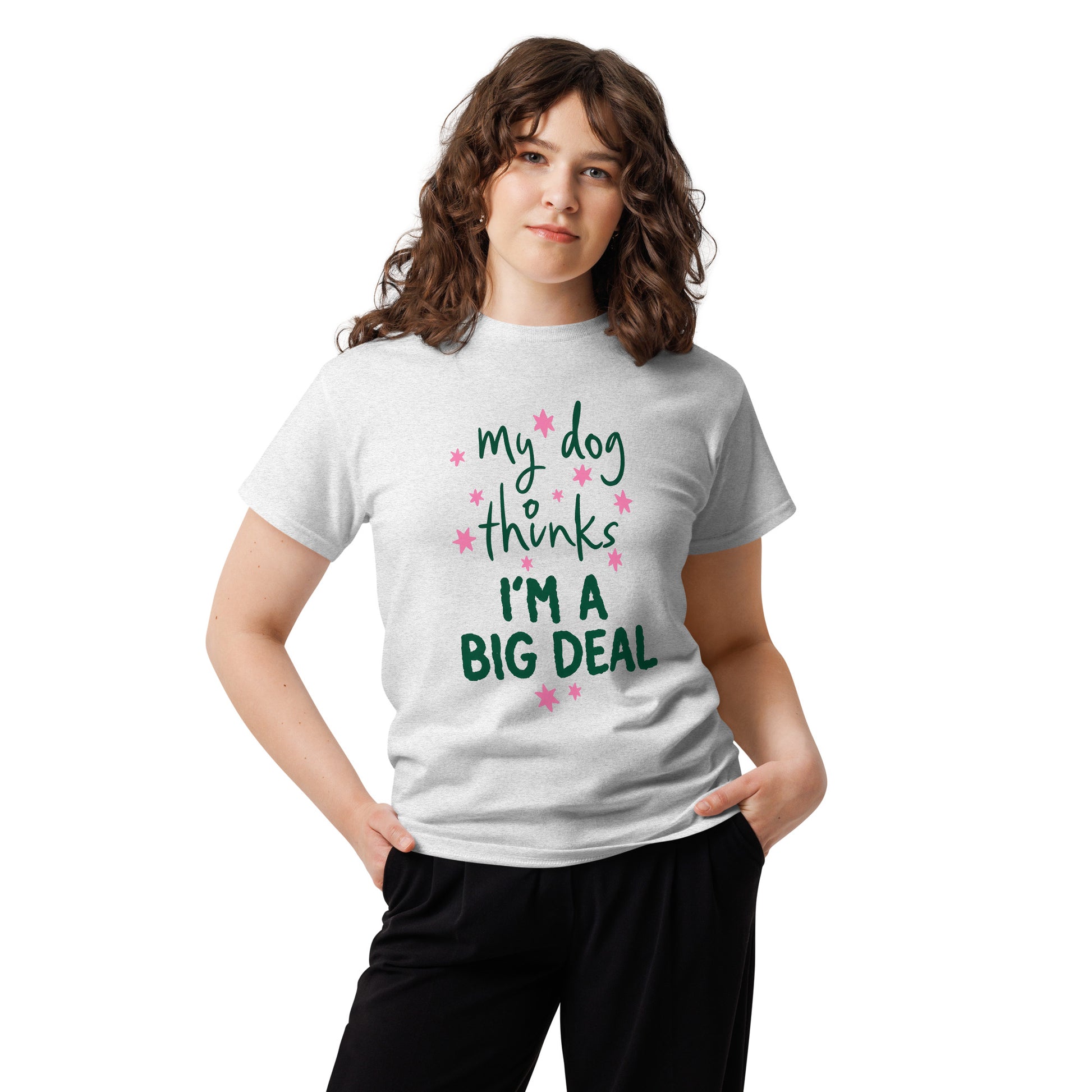 My Dog Thinks I'm a Big Deal Tee – view 13