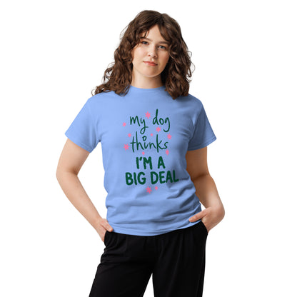 My Dog Thinks I'm a Big Deal Tee – view 10