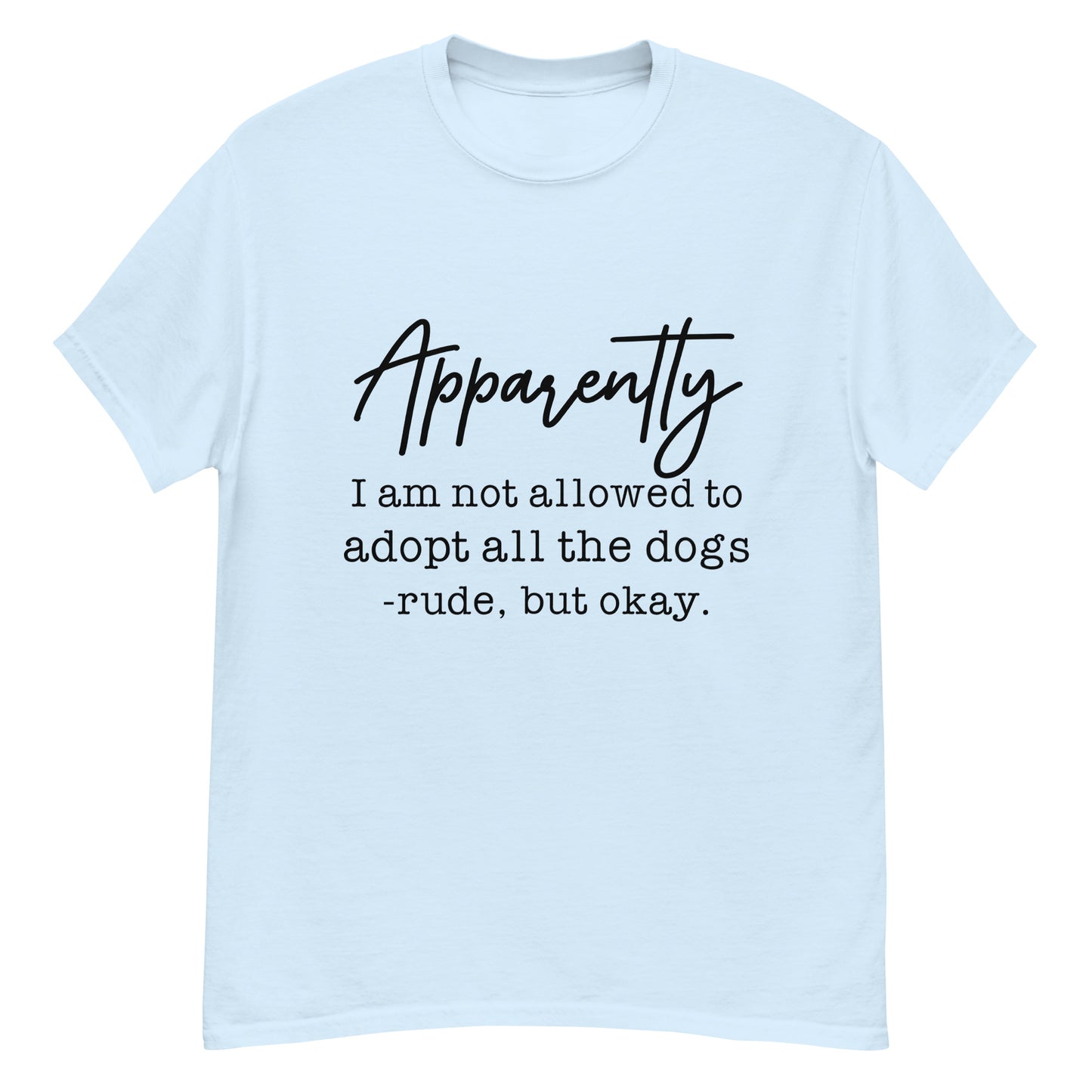 Apparently I Can't Adopt All the Dogs tee in Light Blue, front view