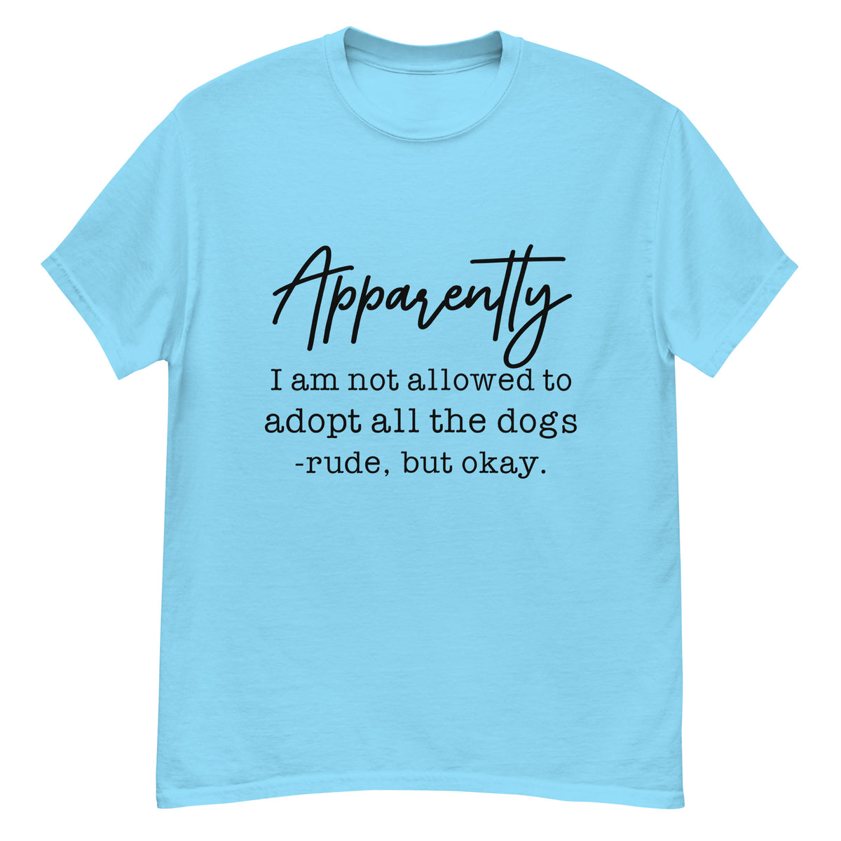 Apparently I Can't Adopt All the Dogs tee in Sky, front view