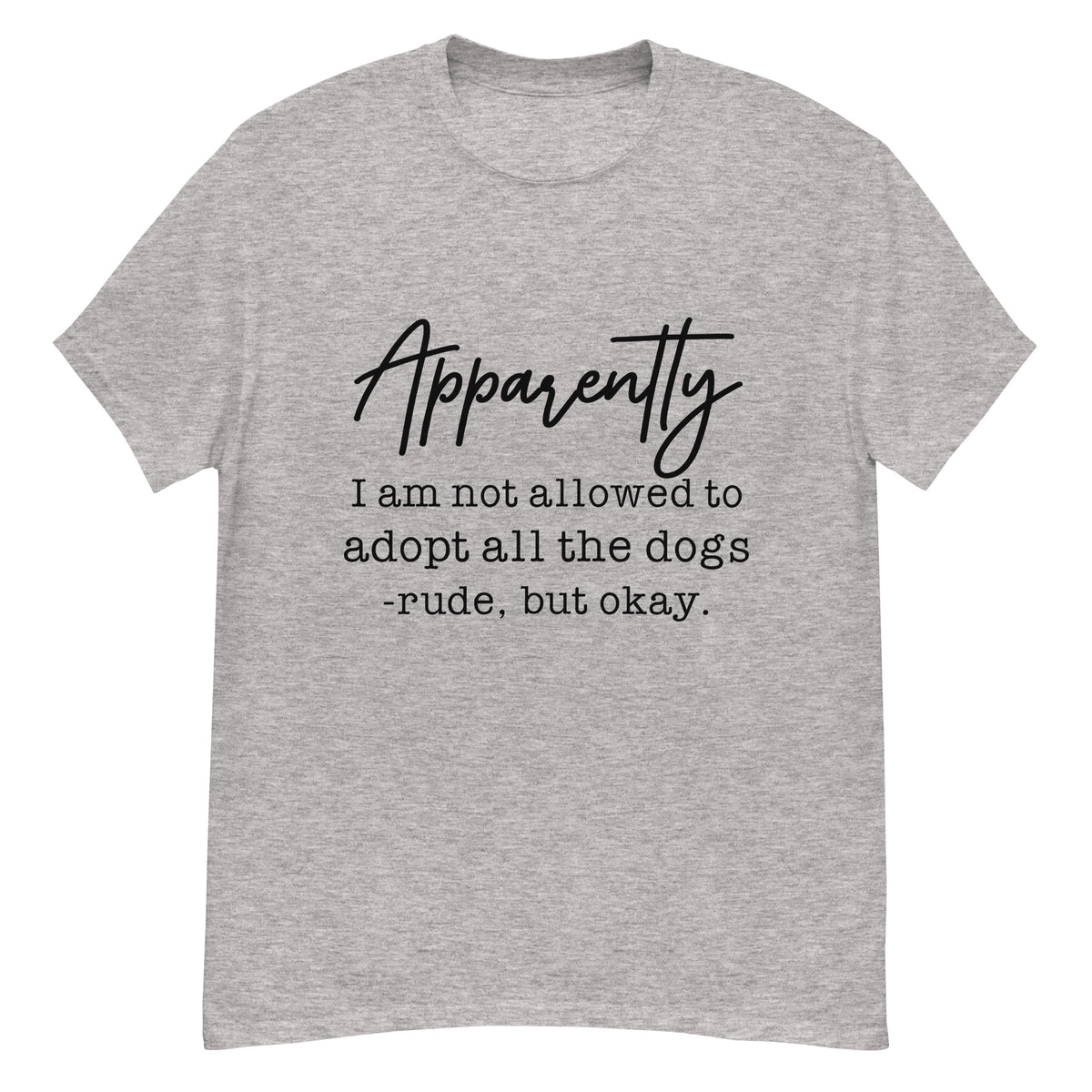 Apparently I Can't Adopt All the Dogs tee in Sport Grey, front view