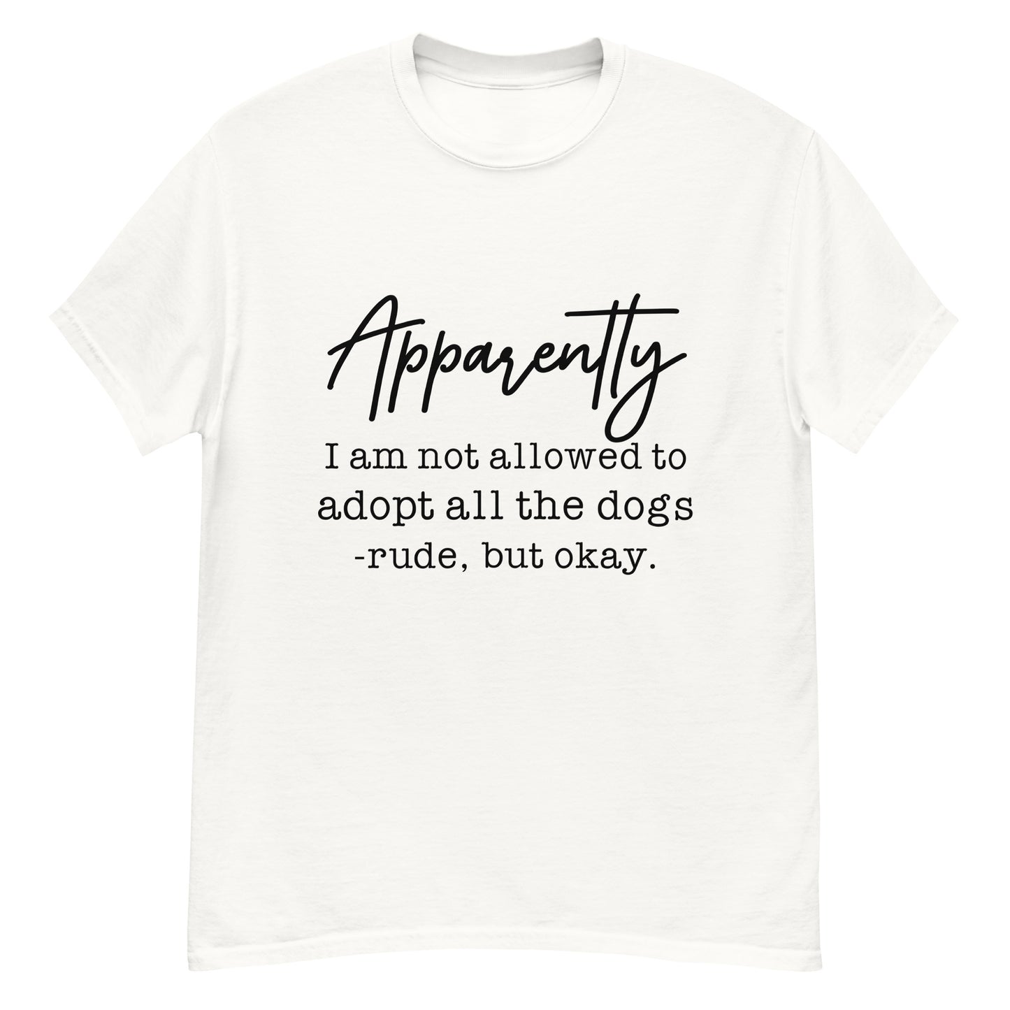 Apparently I Can't Adopt All the Dogs tee in White, front view