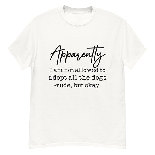 Apparently I Can't Adopt All the Dogs tee in White, front view