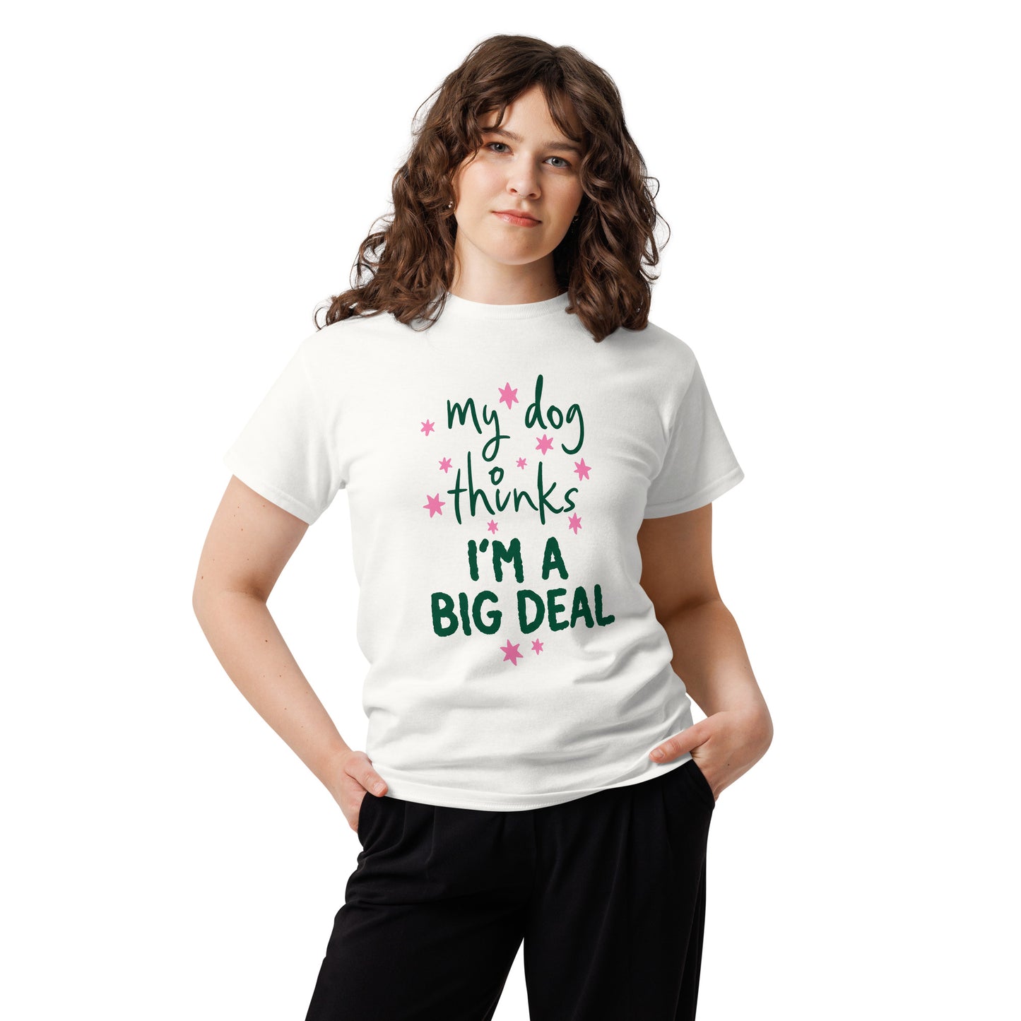 My Dog Thinks I'm a Big Deal Tee – view 14
