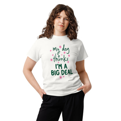 My Dog Thinks I'm a Big Deal Tee – view 14