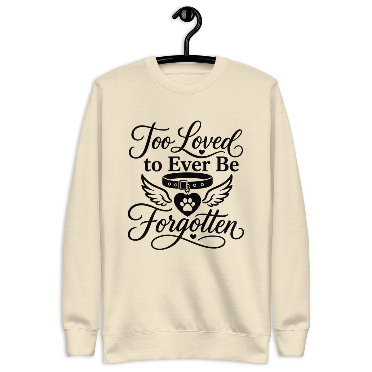 Too Loved to Ever Be Forgotten pet memorial sweatshirt in Bone, front view