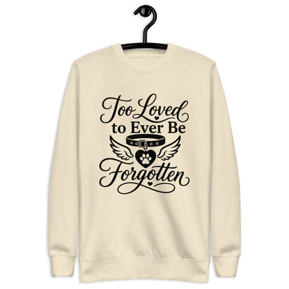Too Loved to Ever Be Forgotten pet memorial sweatshirt in Bone, front view