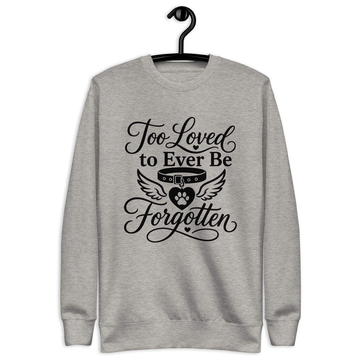 Too Loved to Ever Be Forgotten pet memorial sweatshirt in Carbon Grey, front view