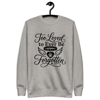 Too Loved to Ever Be Forgotten pet memorial sweatshirt in Carbon Grey, front view
