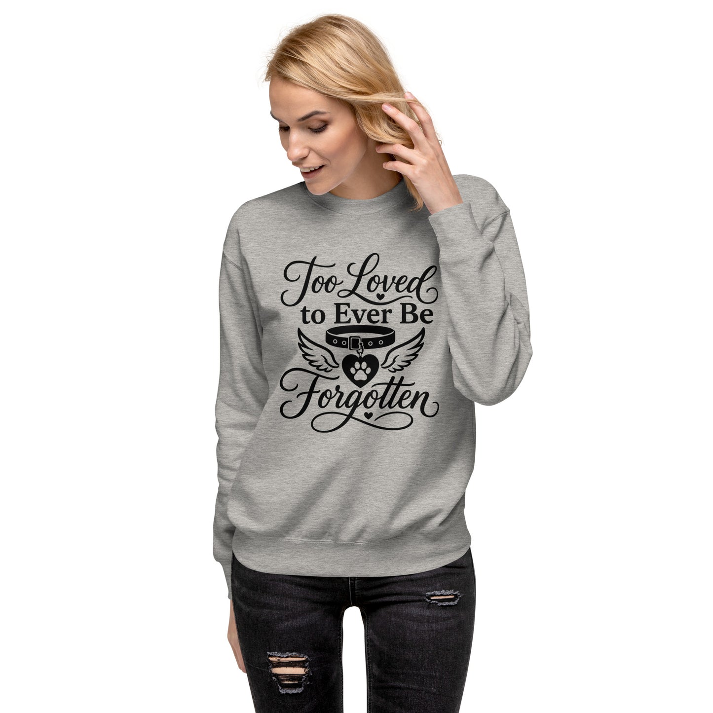 Too Loved to Ever Be Forgotten pet memorial sweatshirt in Carbon Grey, front view