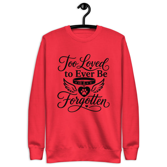 Too Loved to Ever Be Forgotten pet memorial sweatshirt in Team Red, front view