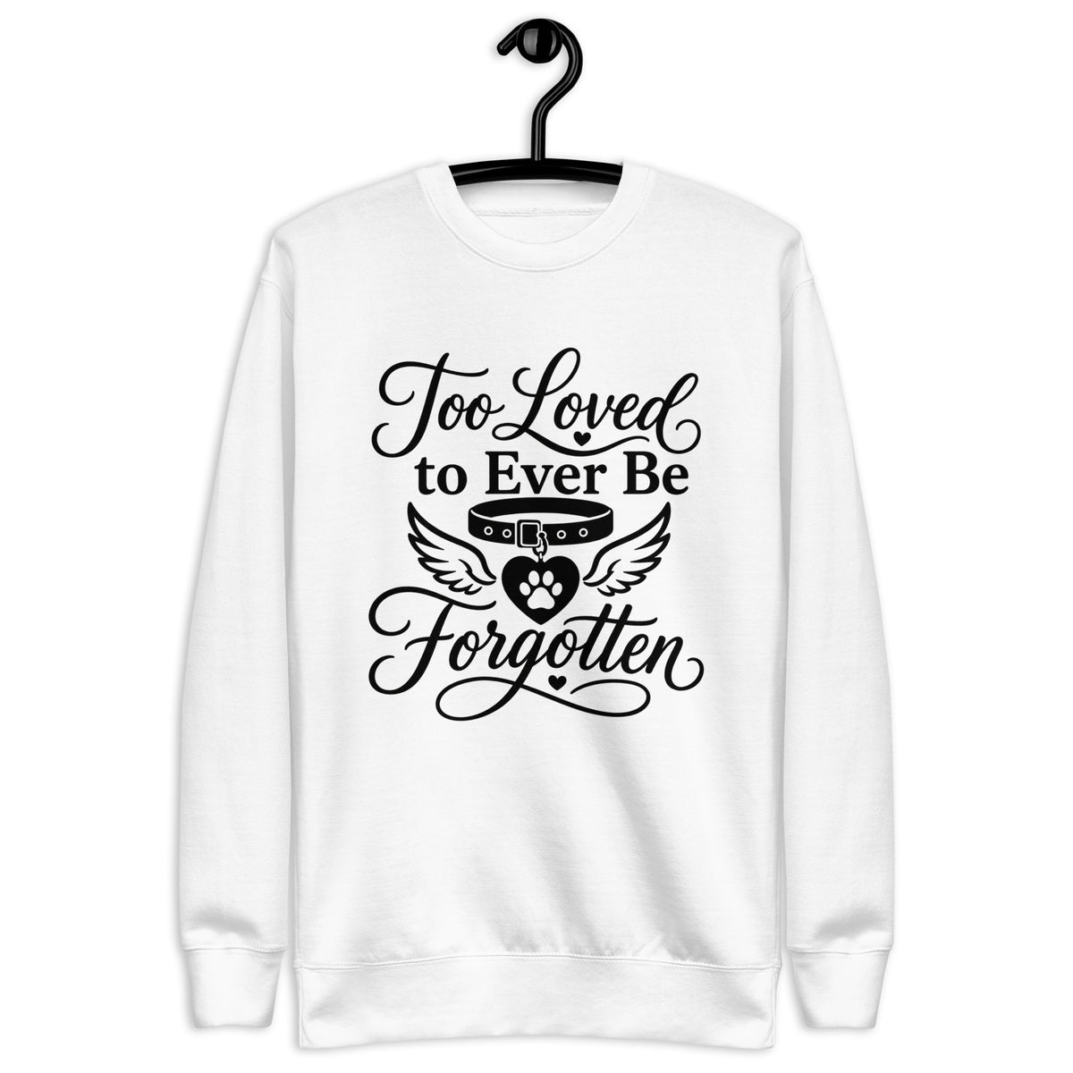 Too Loved to Ever Be Forgotten pet memorial sweatshirt in White, front view