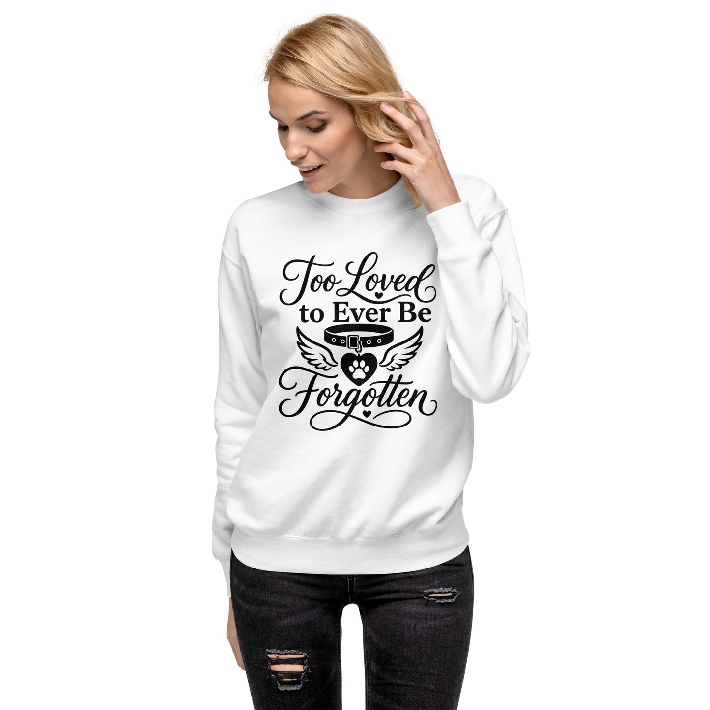 Too Loved to Ever Be Forgotten pet memorial sweatshirt in White, front view